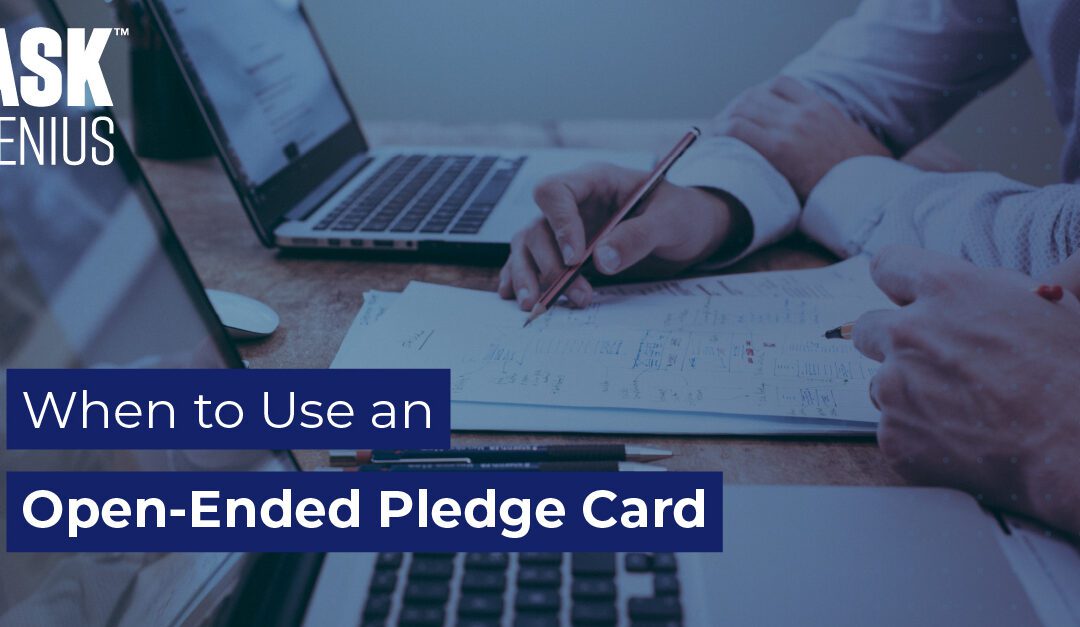 When to Use an Open-Ended Pledge Card