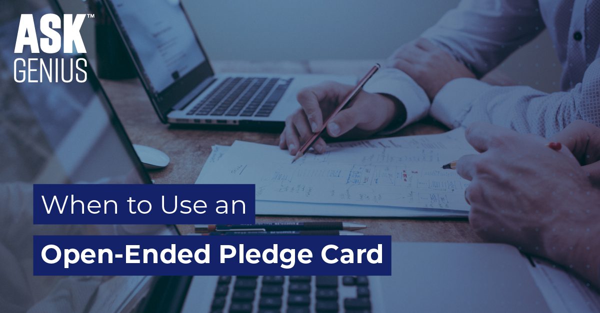 When to Use an Open-Ended Pledge Card